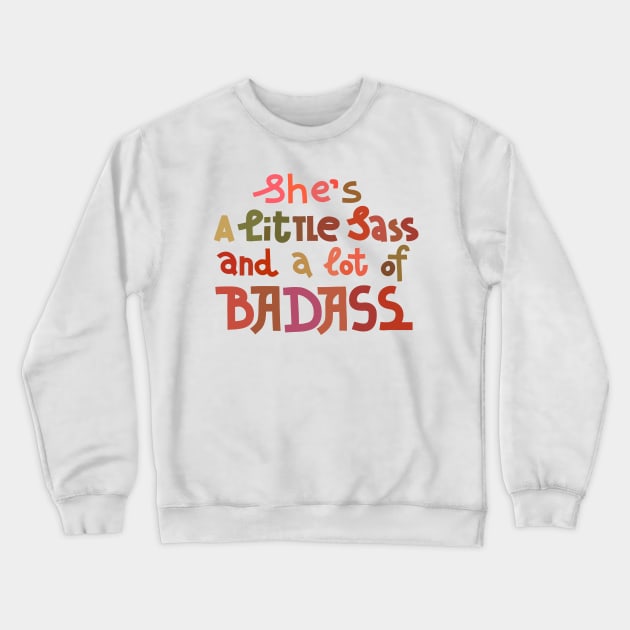 A little sass and a lot of badass Crewneck Sweatshirt by chickfish